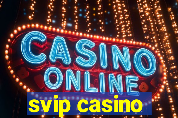 svip casino